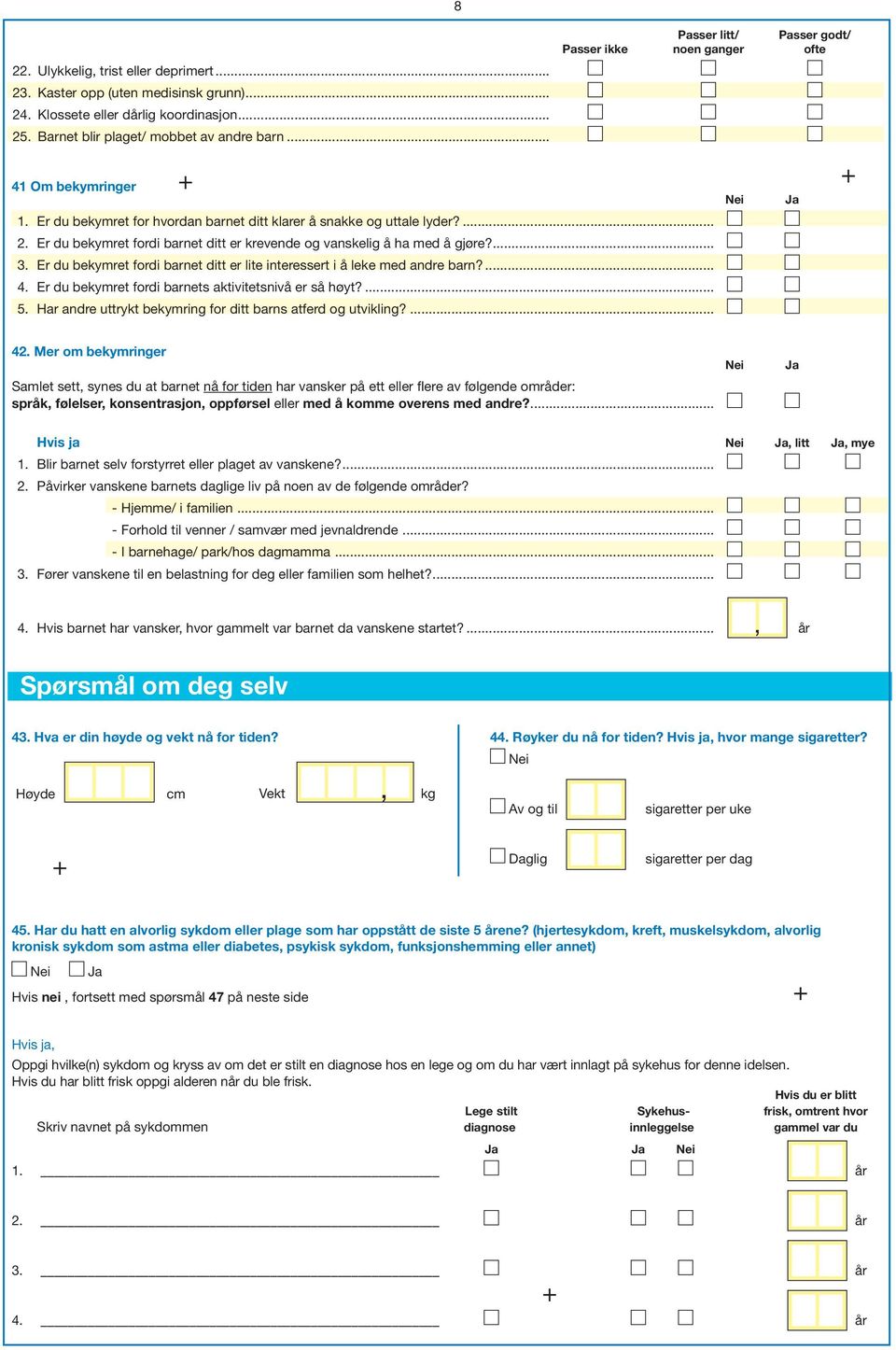 Er du bekymret fordi barnet ditt er krevende og vanskelig å ha med å gjøre?... 3. Er du bekymret fordi barnet ditt er lite interessert i å leke med andre barn?... 4.