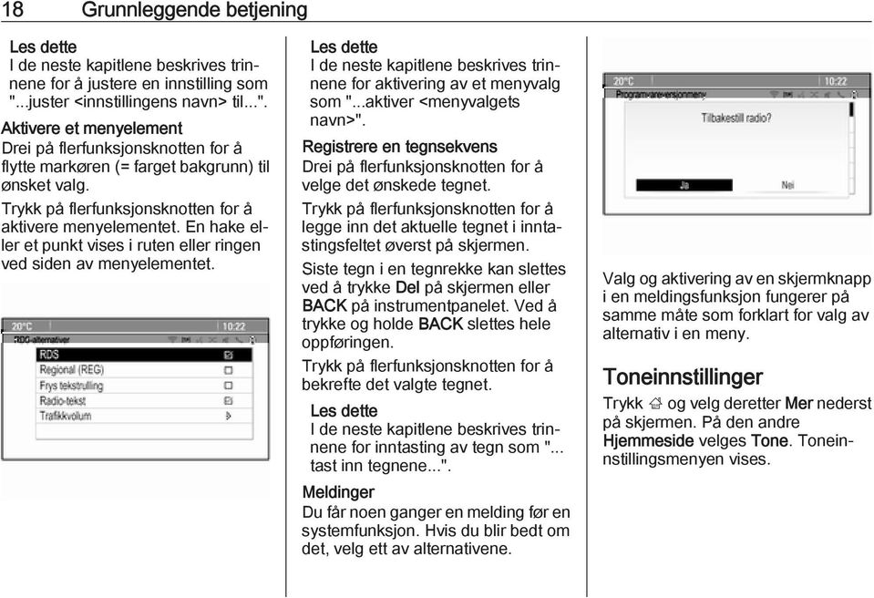 Trykk på flerfunksjonsknotten for å aktivere menyelementet. En hake eller et punkt vises i ruten eller ringen ved siden av menyelementet.