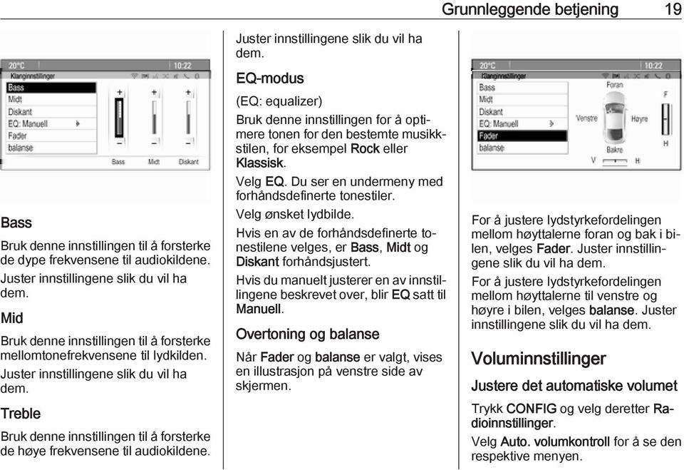 Treble Bruk denne innstillingen til å forsterke de høye frekvensene til audiokildene. Juster innstillingene slik du vil ha dem.