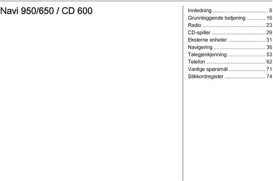 .. 23 CD-spiller... 29 Eksterne enheter... 31 Navigering.