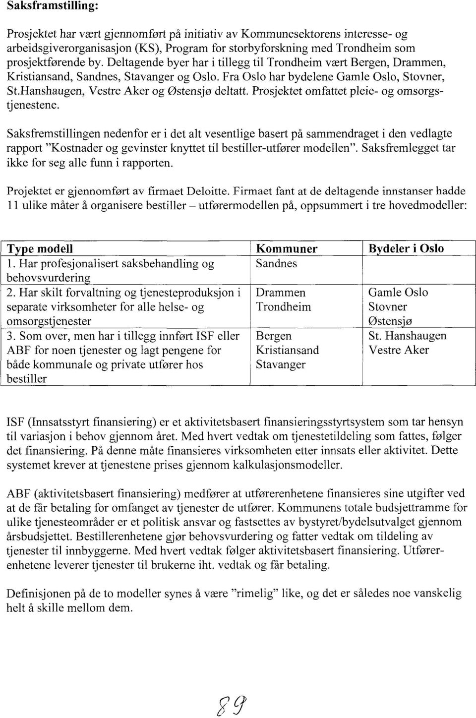 Prosjektet omfattet pleie- og omsorgstj enestene.