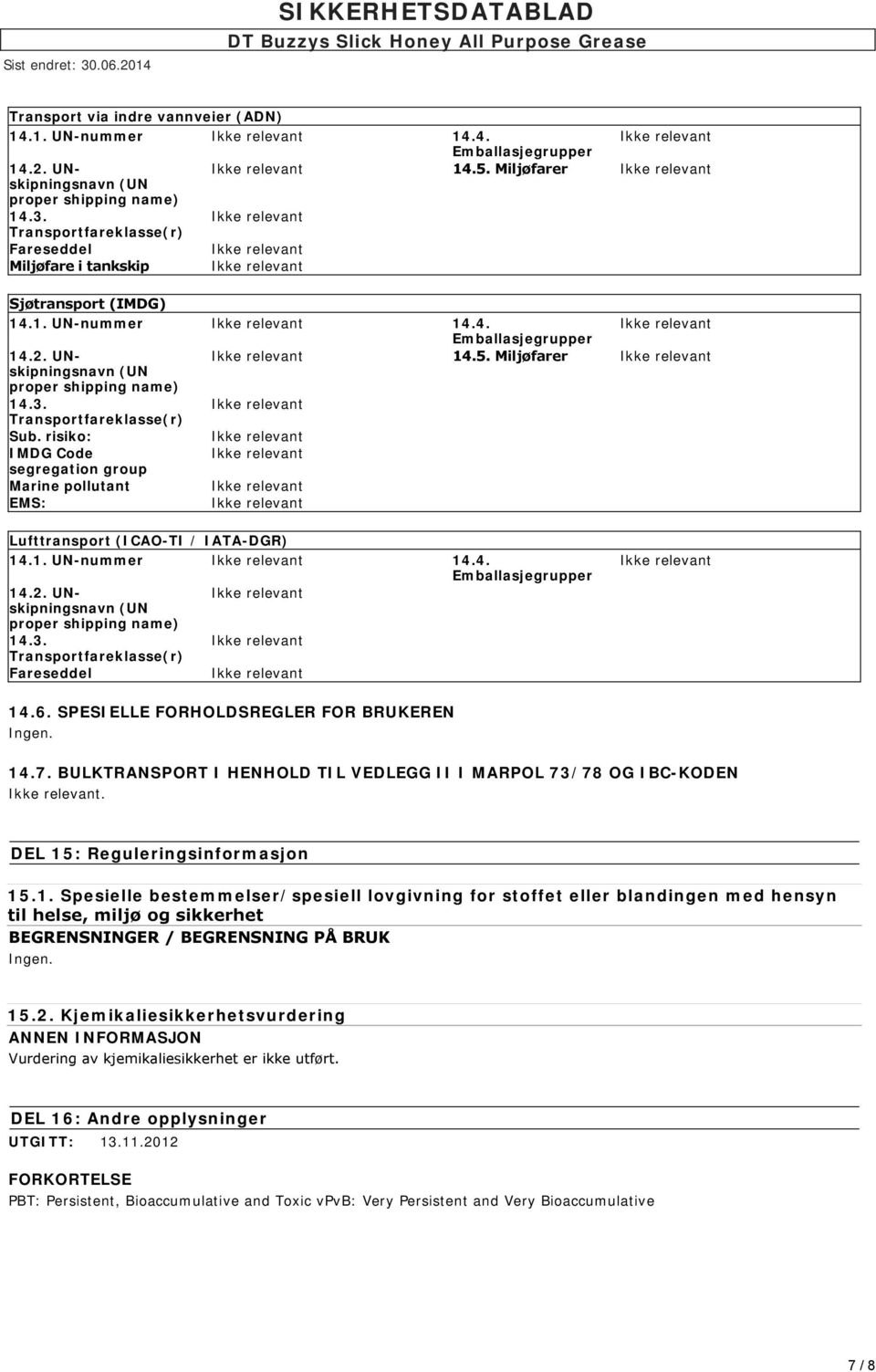 Transportfareklasse(r) Sub. risiko: IMDG Code segregation group Marine pollutant EMS: Lufttransport (ICAO-TI / IATA-DGR) 14.1. UN-nummer 14.4. Emballasjegrupper 14.2.