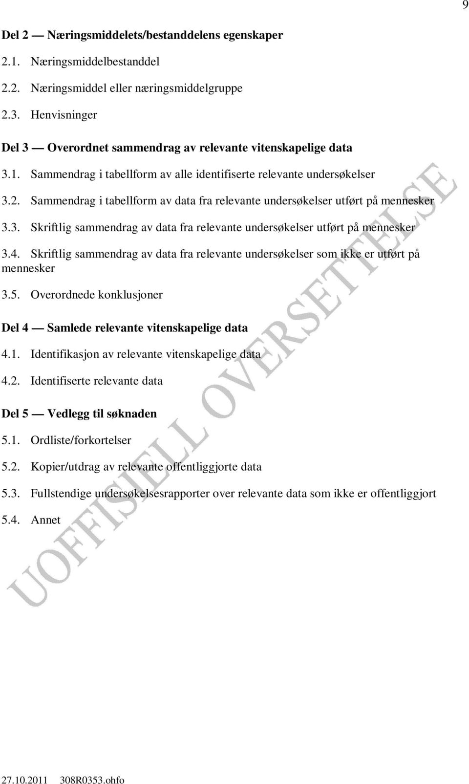 Sammendrag i tabellform av data fra relevante undersøkelser utført på mennesker 3.3. Skriftlig sammendrag av data fra relevante undersøkelser utført på mennesker 3.4.