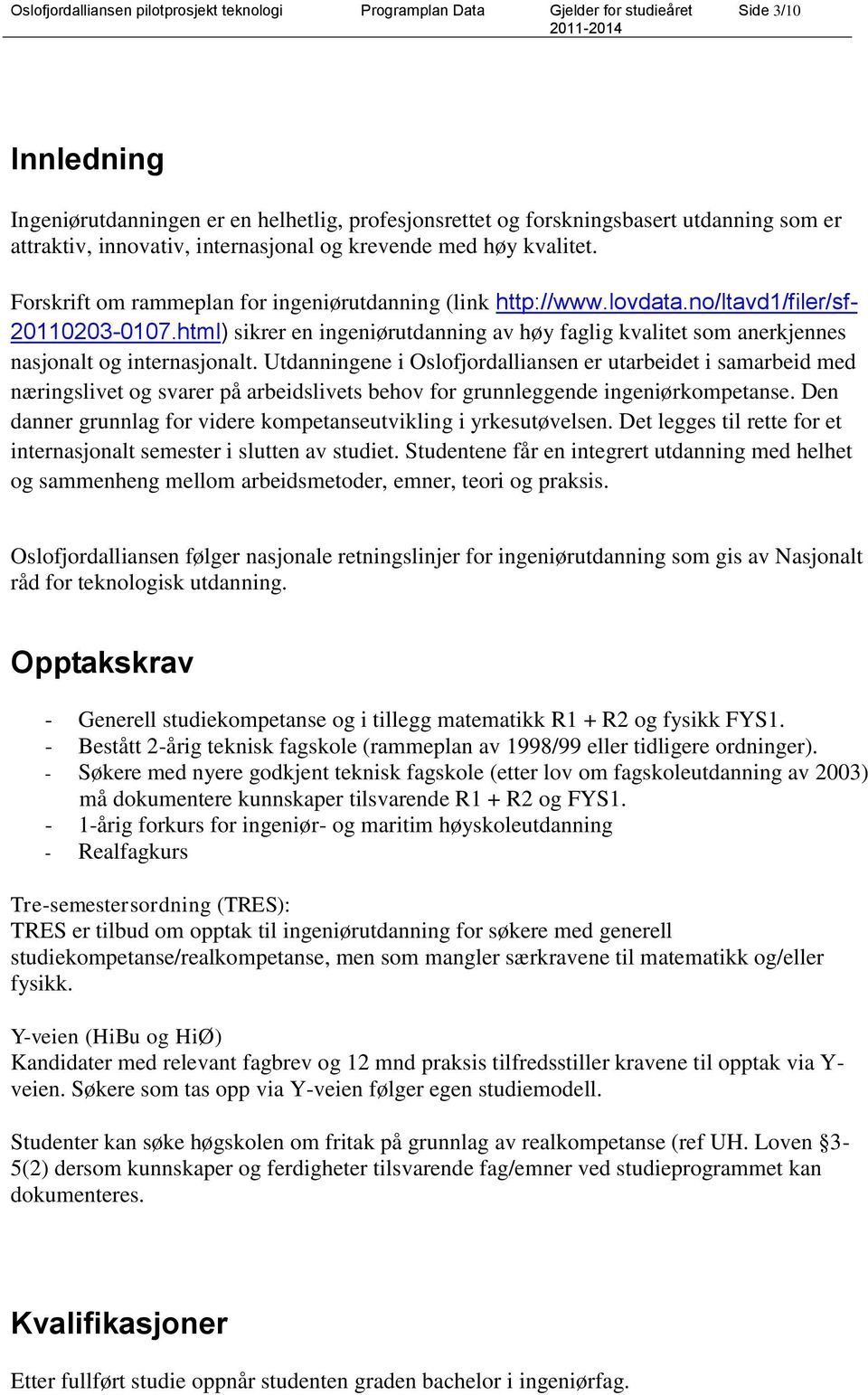 html) sikrer en ingeniørutdanning av høy faglig kvalitet som anerkjennes nasjonalt og internasjonalt.