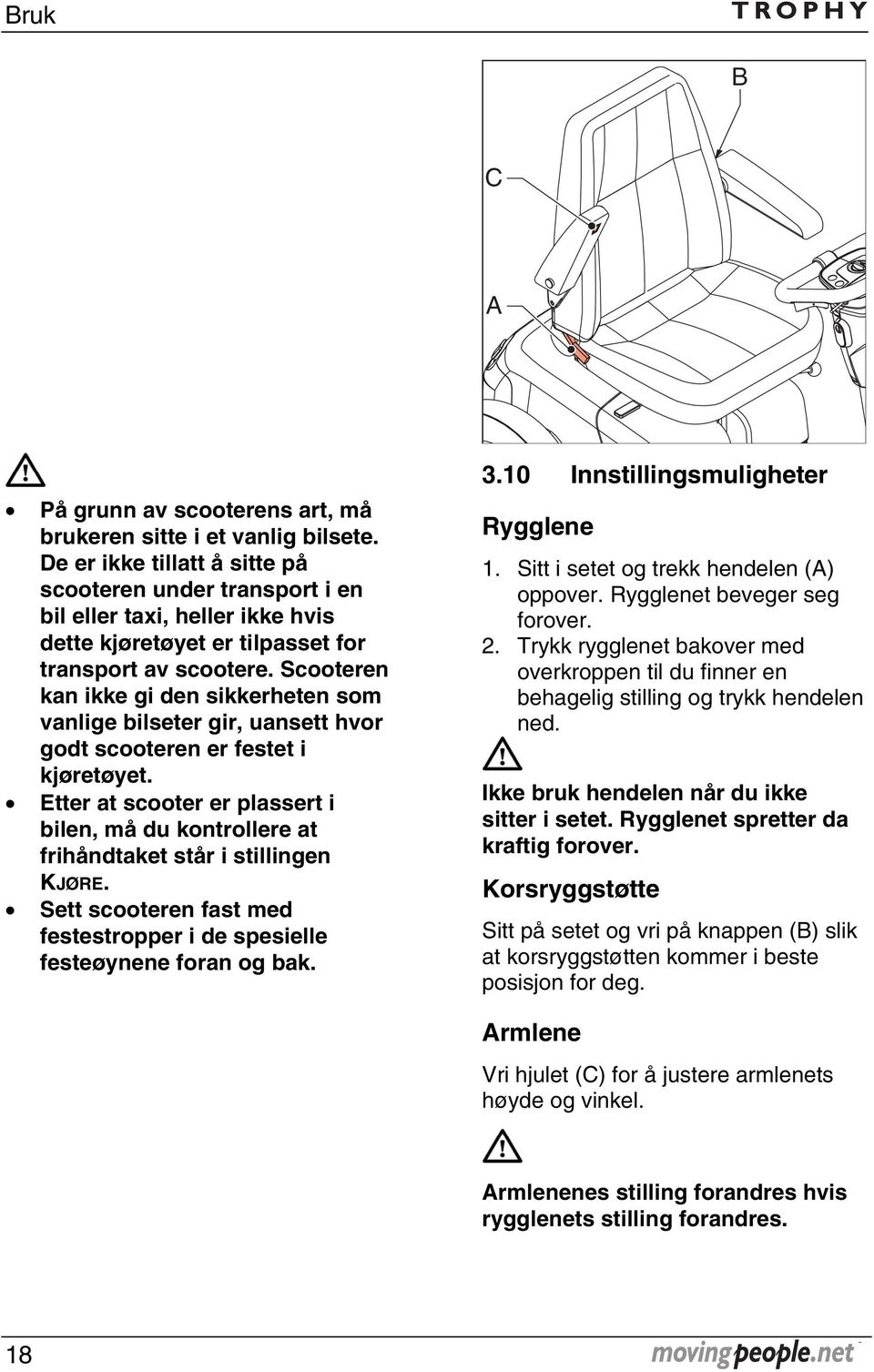 Scooteren kan ikke gi den sikkerheten som vanlige bilseter gir, uansett hvor godt scooteren er festet i kjøretøyet.