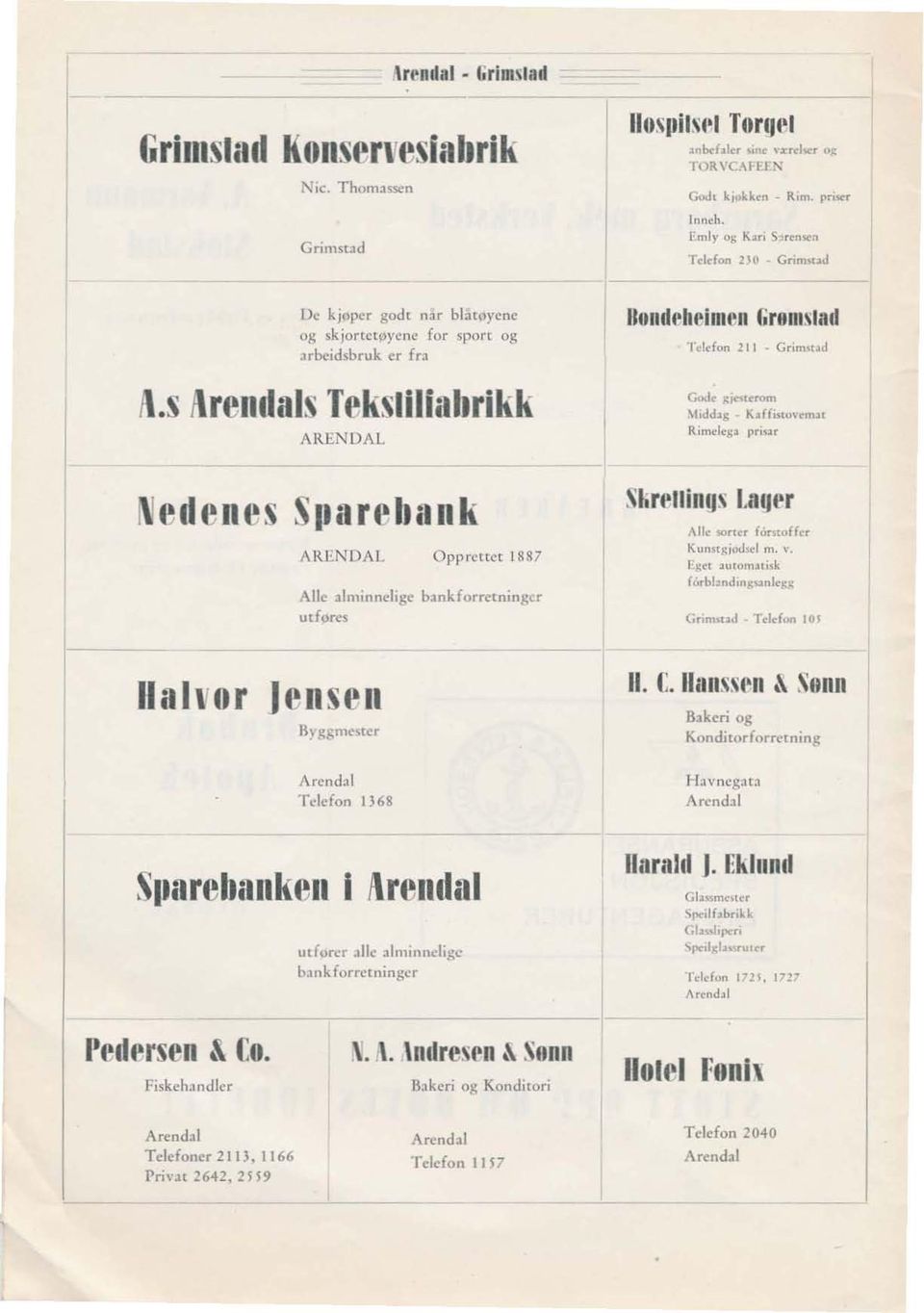 s i\rendals TekslilhtlJrikk ARENDAL edenes Sparehank ARENDAL Opprenet 1887 Alle alminnelige bankforretning,r ulfores!lund.'heimen Gromslad Teldon 21 l _ Grimsud C>O<I",s:~urom \IiJo.l8 li... ffisloh'm.