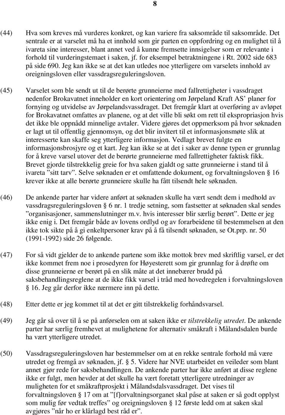 vurderingstemaet i saken, jf. for eksempel betraktningene i Rt. 2002 side 683 på side 690.