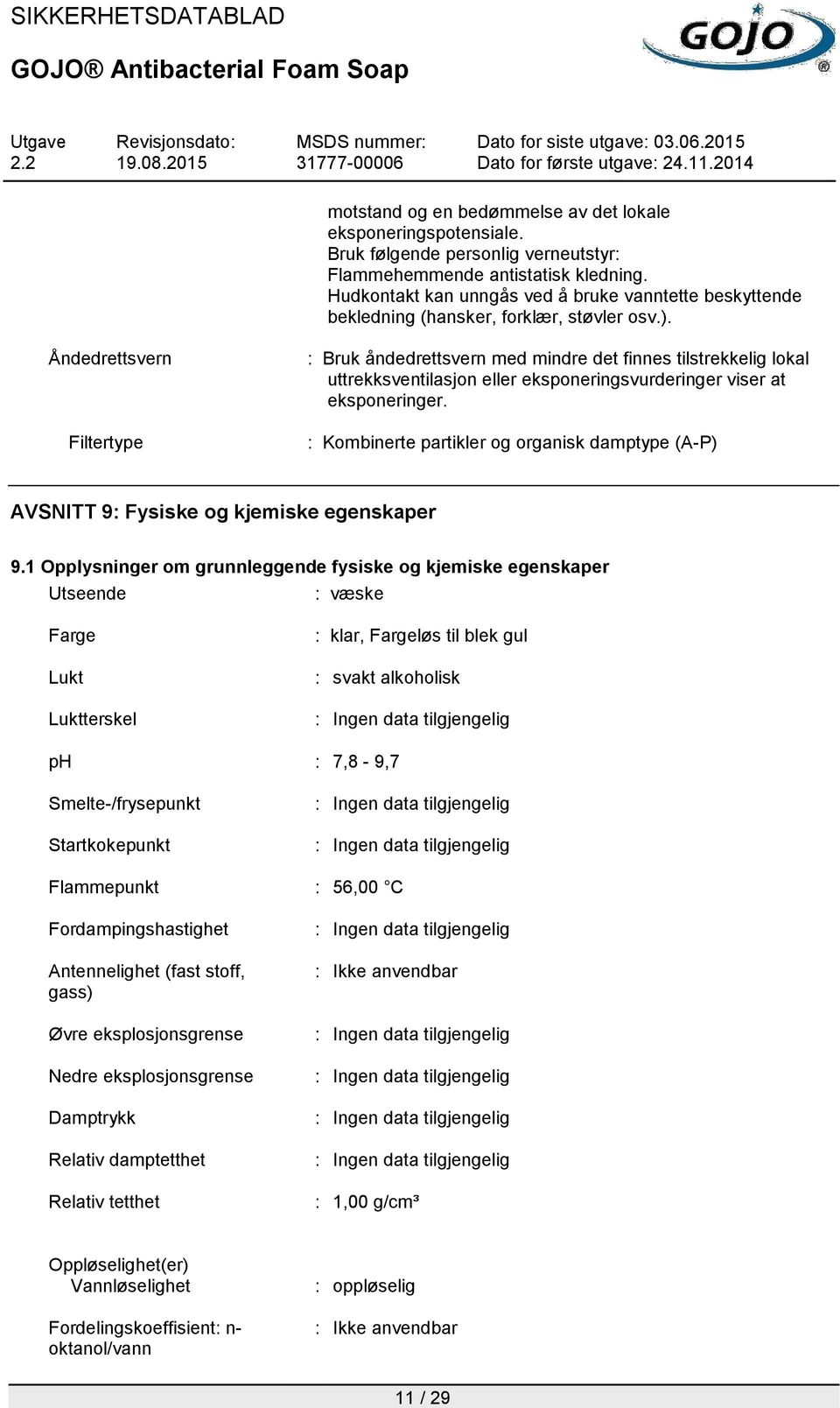 Åndedrettsvern Filtertype : Bruk åndedrettsvern med mindre det finnes tilstrekkelig lokal uttrekksventilasjon eller eksponeringsvurderinger viser at eksponeringer.