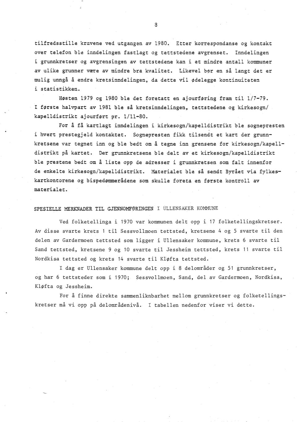 Likevel bor en sa langt det er mulig unngá A endre kretsinndelingen, da dette vil Odelegge kontinuiteten i statistikken. HOsten 1979 og 1980 ble det foretatt en ajourforing fram til 1/7-79.