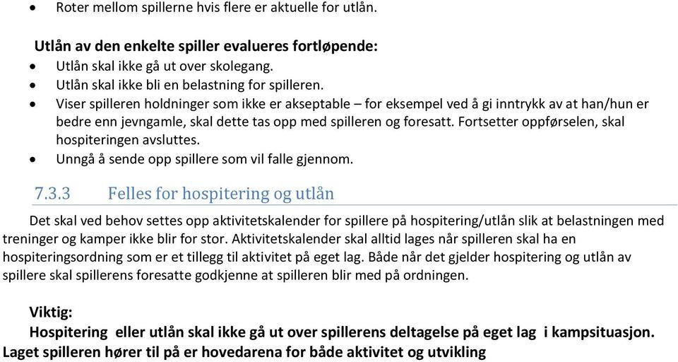 Fortsetter oppførselen, skal hospiteringen avsluttes. Unngå å sende opp spillere som vil falle gjennom. 7.3.