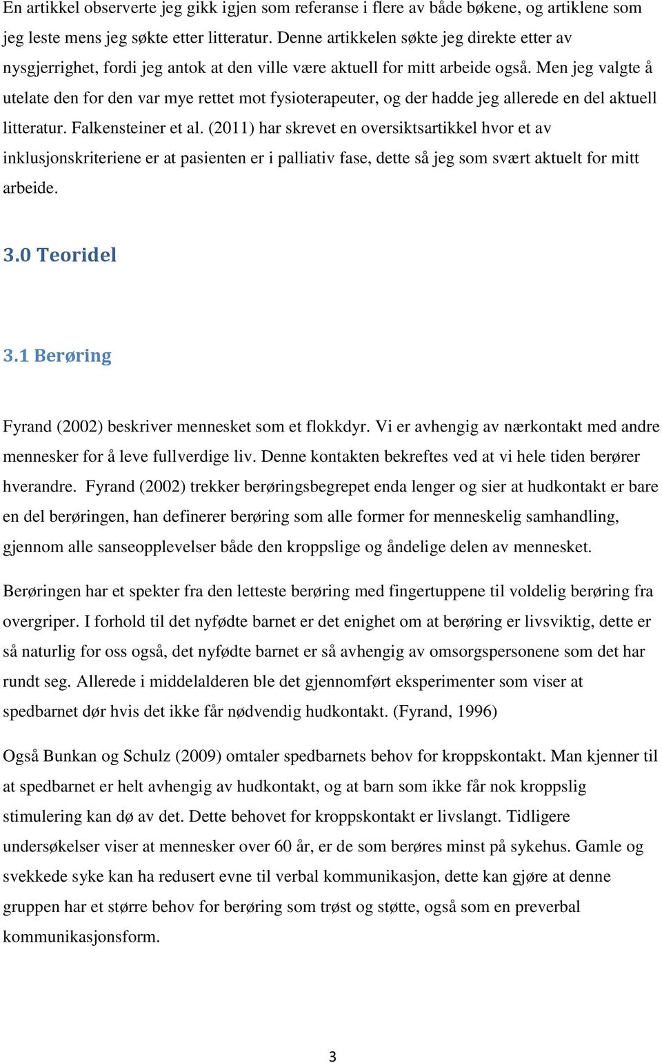 Men jeg valgte å utelate den for den var mye rettet mot fysioterapeuter, og der hadde jeg allerede en del aktuell litteratur. Falkensteiner et al.