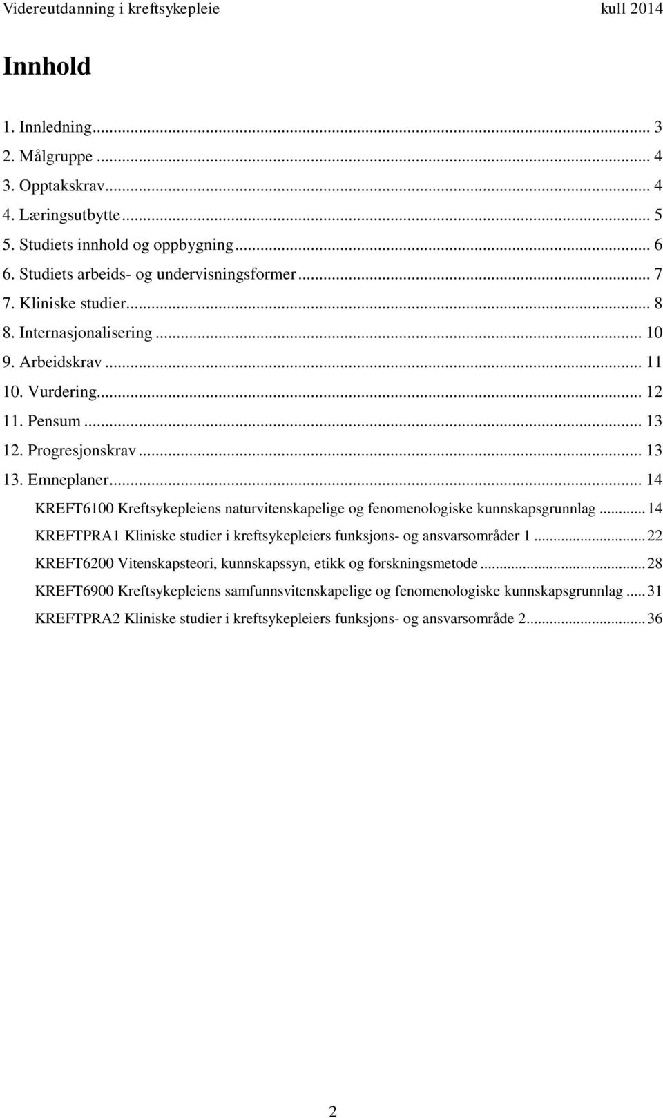 .. 14 KREFT6100 Kreftsykepleiens naturvitenskapelige og fenomenologiske kunnskapsgrunnlag... 14 KREFTPRA1 Kliniske studier i kreftsykepleiers funksjons- og ansvarsområder 1.