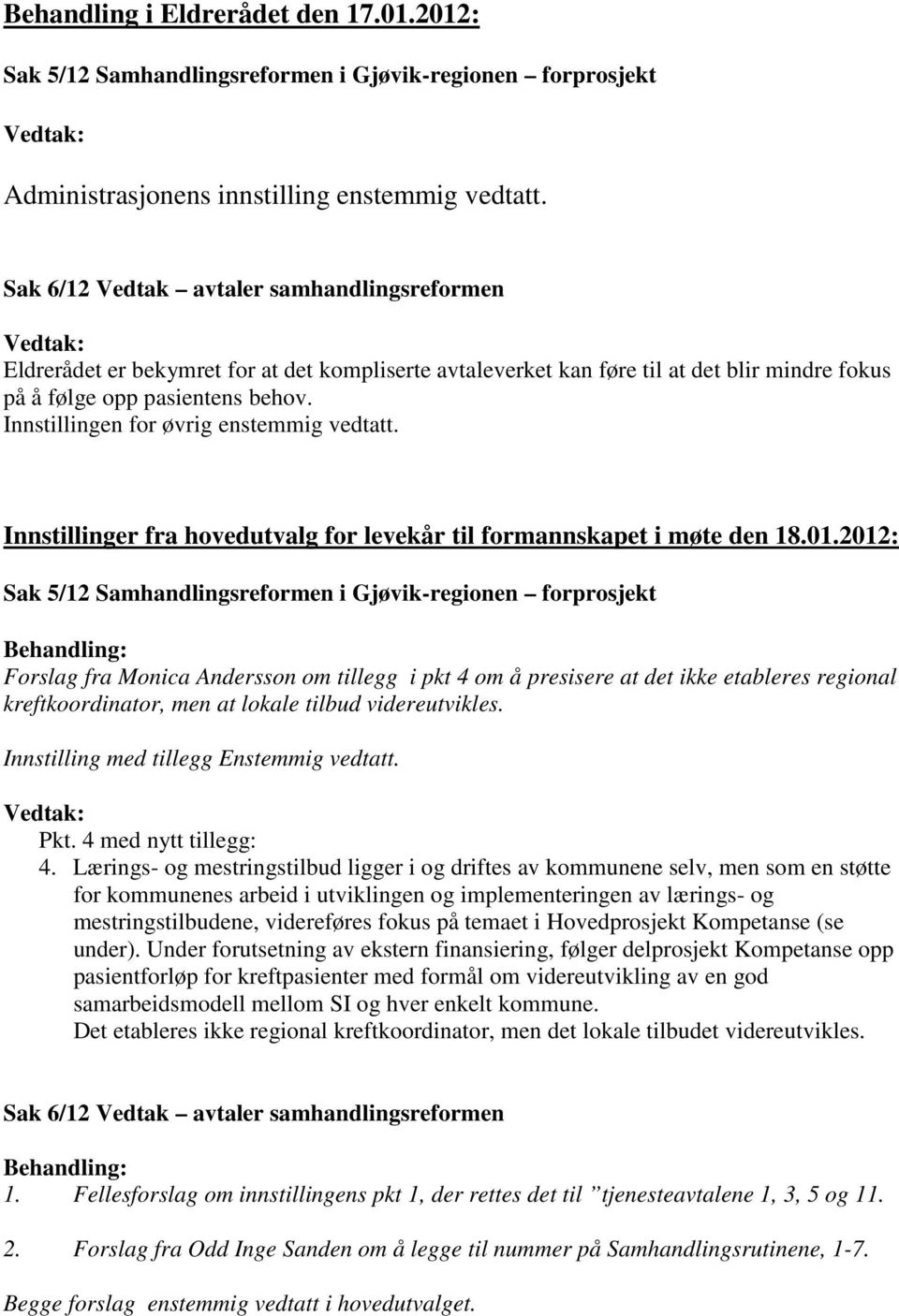 Innstillinger fra hovedutvalg for levekår til formannskapet i møte den 18.01.