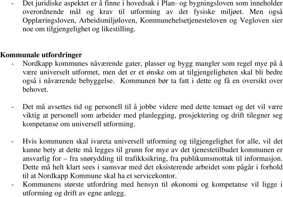 Kommunale utfordringer - Nordkapp kommunes nåværende gater, plasser og bygg mangler som regel mye på å være universelt utformet, men det er et ønske om at tilgjengeligheten skal bli bedre også i