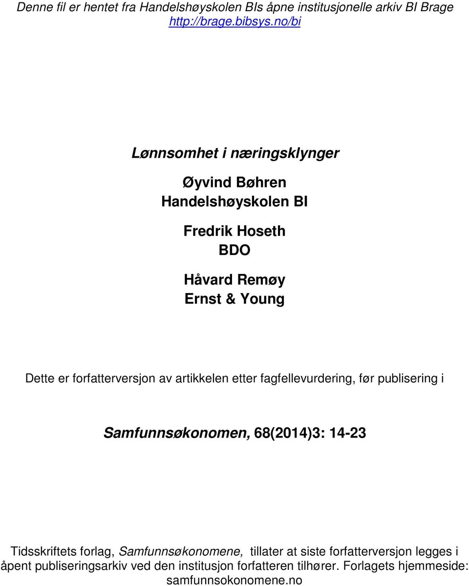 forfatterversjon av artikkelen etter fagfellevurdering, før publisering i Samfunnsøkonomen, 68(2014)3: 14-23 Tidsskriftets forlag,