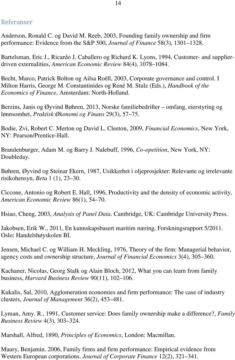 Becht, Marco, Patrick Bolton og Ailsa Roëll, 2003, Corporate governance and control. I Milton Harris, George M. Constantinides og René M. Stulz (Eds.