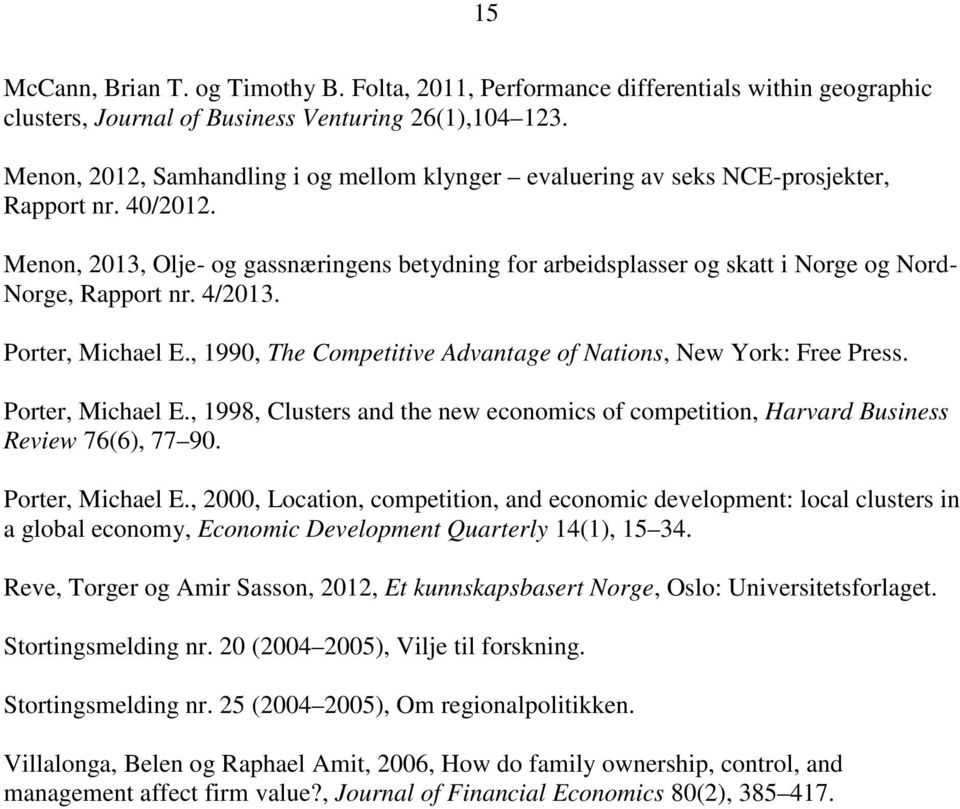 Menon, 2013, Olje- og gassnæringens betydning for arbeidsplasser og skatt i Norge og Nord- Norge, Rapport nr. 4/2013. Porter, Michael E.