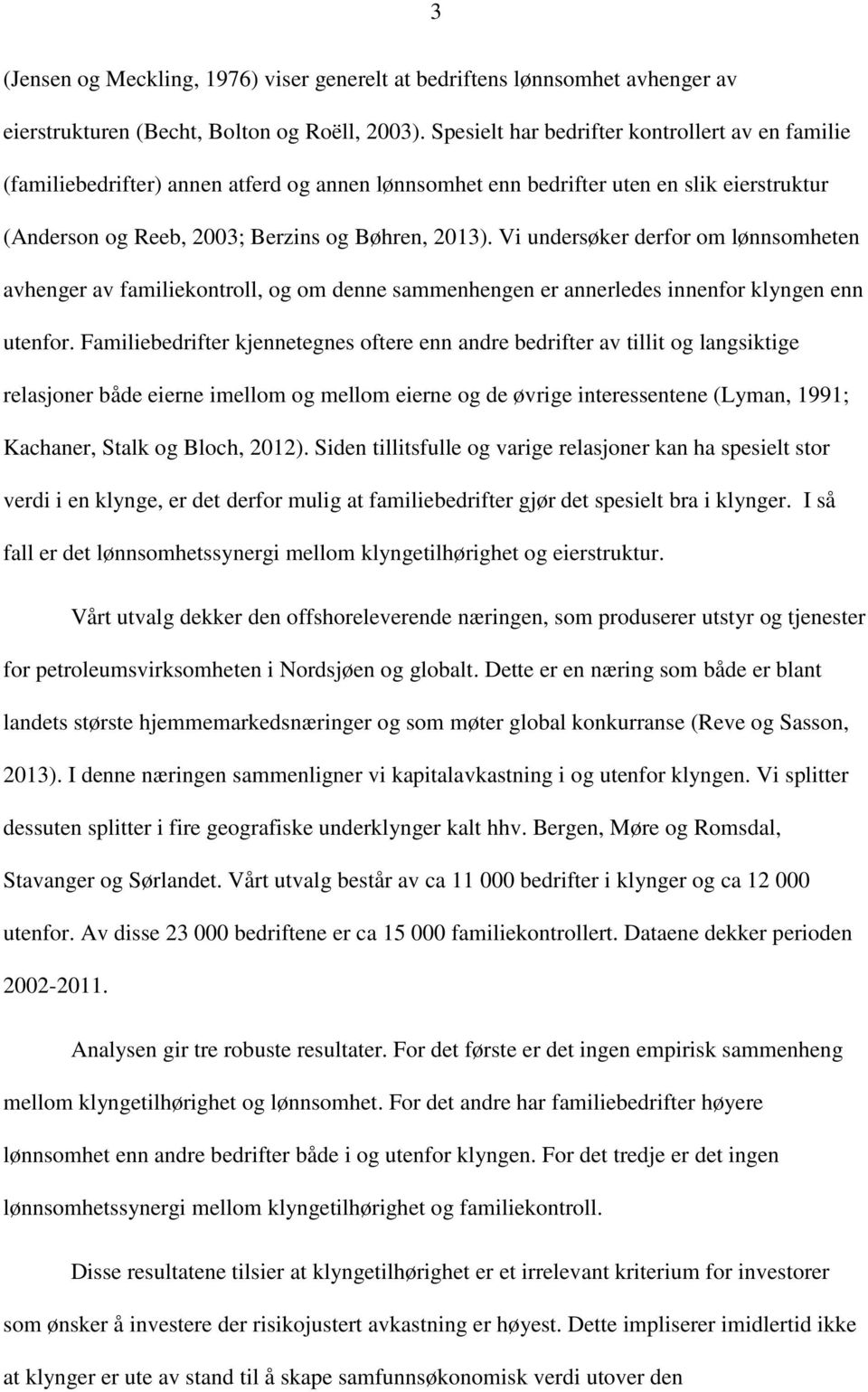 Vi undersøker derfor om lønnsomheten avhenger av familiekontroll, og om denne sammenhengen er annerledes innenfor klyngen enn utenfor.