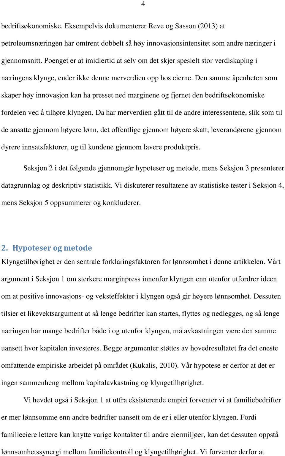 Den samme åpenheten som skaper høy innovasjon kan ha presset ned marginene og fjernet den bedriftsøkonomiske fordelen ved å tilhøre klyngen.