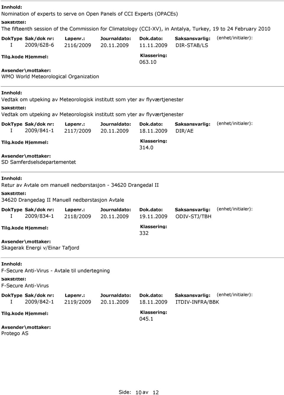 10 WMO World Meteorological Organization Vedtak om utpeking av Meteorologisk institutt som yter av flyværtjenester Vedtak om utpeking av Meteorologisk institutt som yter av flyværtjenester