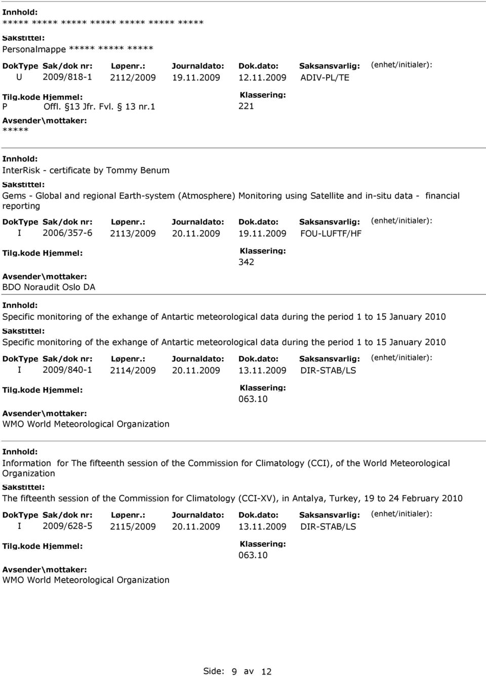 FO-LFTF/HF BDO Noraudit Oslo DA Specific monitoring of the exhange of Antartic meteorological data during the period 1 to 15 January 2010 Specific monitoring of the exhange of Antartic meteorological