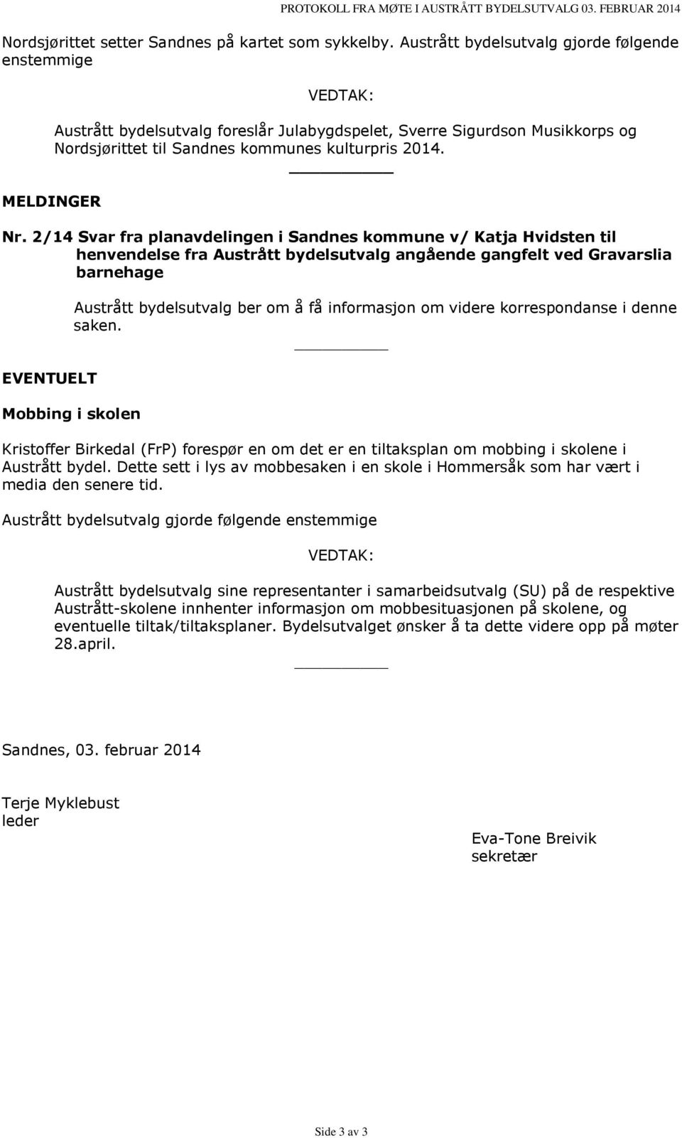 2/14 Svar fra planavdelingen i Sandnes kommune v/ Katja Hvidsten til henvendelse fra Austrått bydelsutvalg angående gangfelt ved Gravarslia barnehage EVENTUELT Austrått bydelsutvalg ber om å få