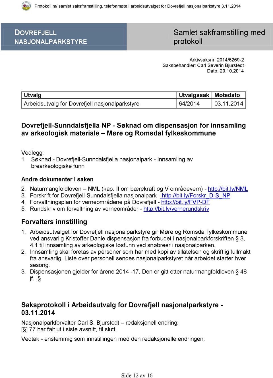 2014 Dovrefjell-Sunndalsfjella NP - Søknad om dispensasjon for innsamling av arkeologisk materiale Møre og Romsdal fylkeskommune Vedlegg: 1 Søknad - Dovrefjell-Sunndalsfjella nasjonalpark -