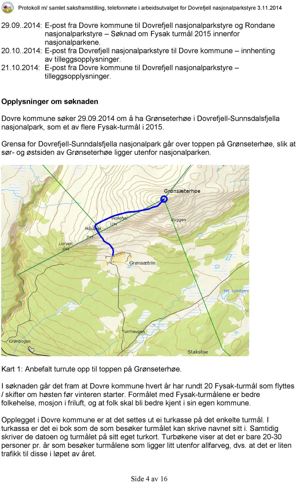 Opplysninger om søknaden Dovre kommune søker 29.09.2014 om å ha Grønseterhøe i Dovrefjell-Sunnsdalsfjella nasjonalpark, som et av flere Fysak-turmål i 2015.