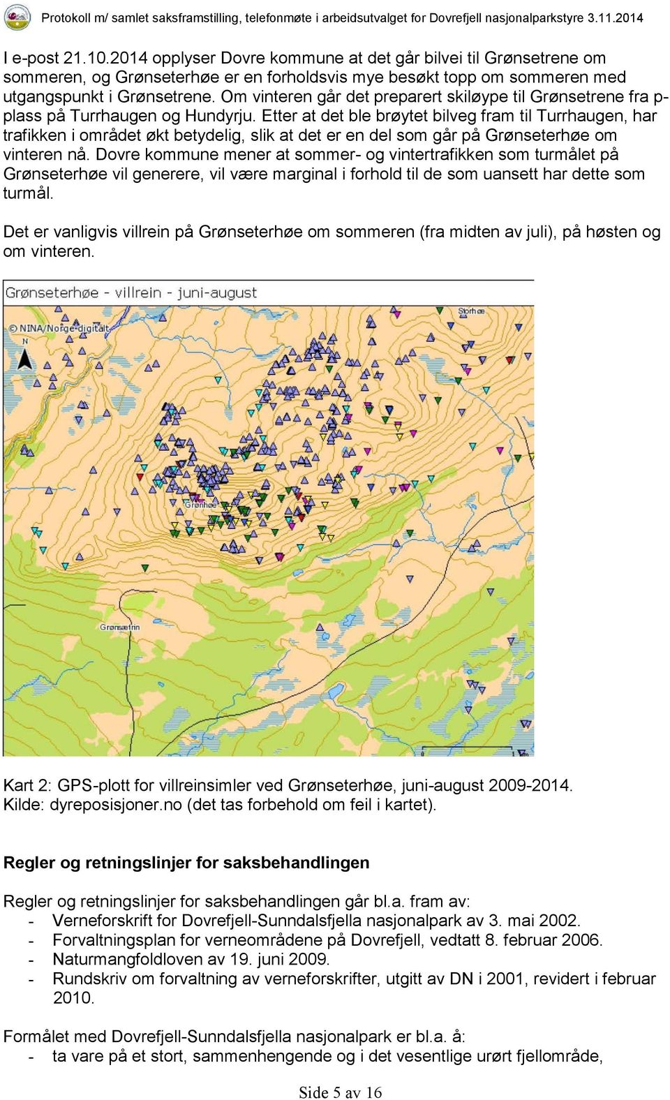 Etter at det ble brøytet bilveg fram til Turrhaugen, har trafikken i området økt betydelig, slik at det er en del som går på Grønseterhøe om vinteren nå.