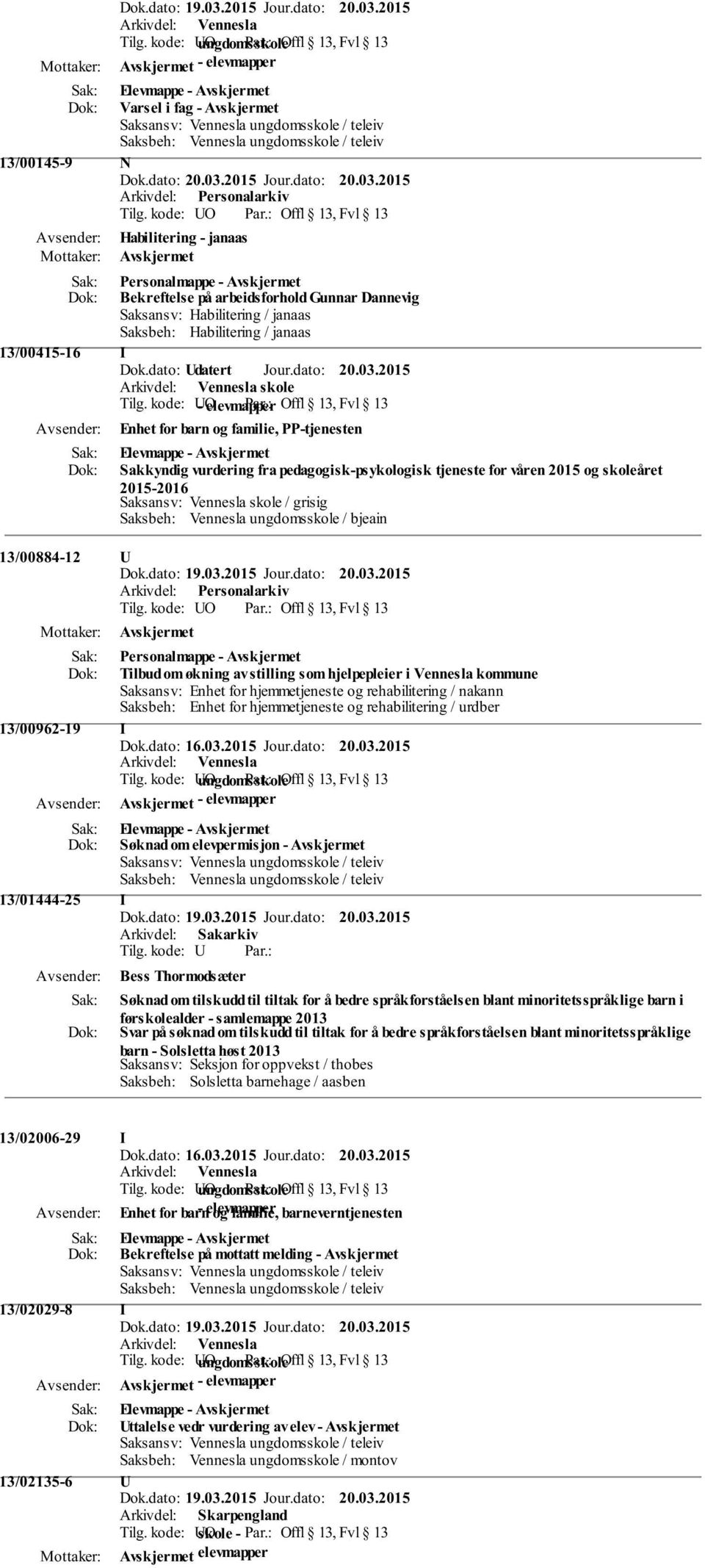 kode: UO - elevmapper Offl 13, Fvl 13 Enhet for barn og familie, PP-tjenesten Sakkyndig vurdering fra pedagogisk-psykologisk tjeneste for våren 2015 og skoleåret 2015-2016 Saksansv: Vennesla skole /