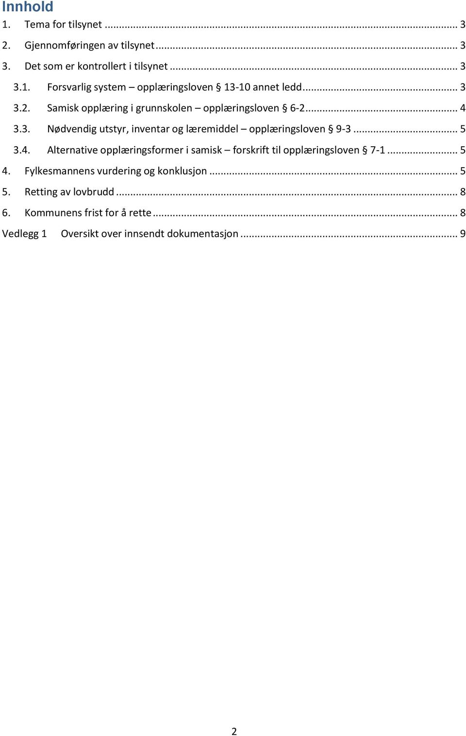 4. Alternative opplæringsformer i samisk forskrift til opplæringsloven 7-1... 5 4. Fylkesmannens vurdering og konklusjon... 5 5.