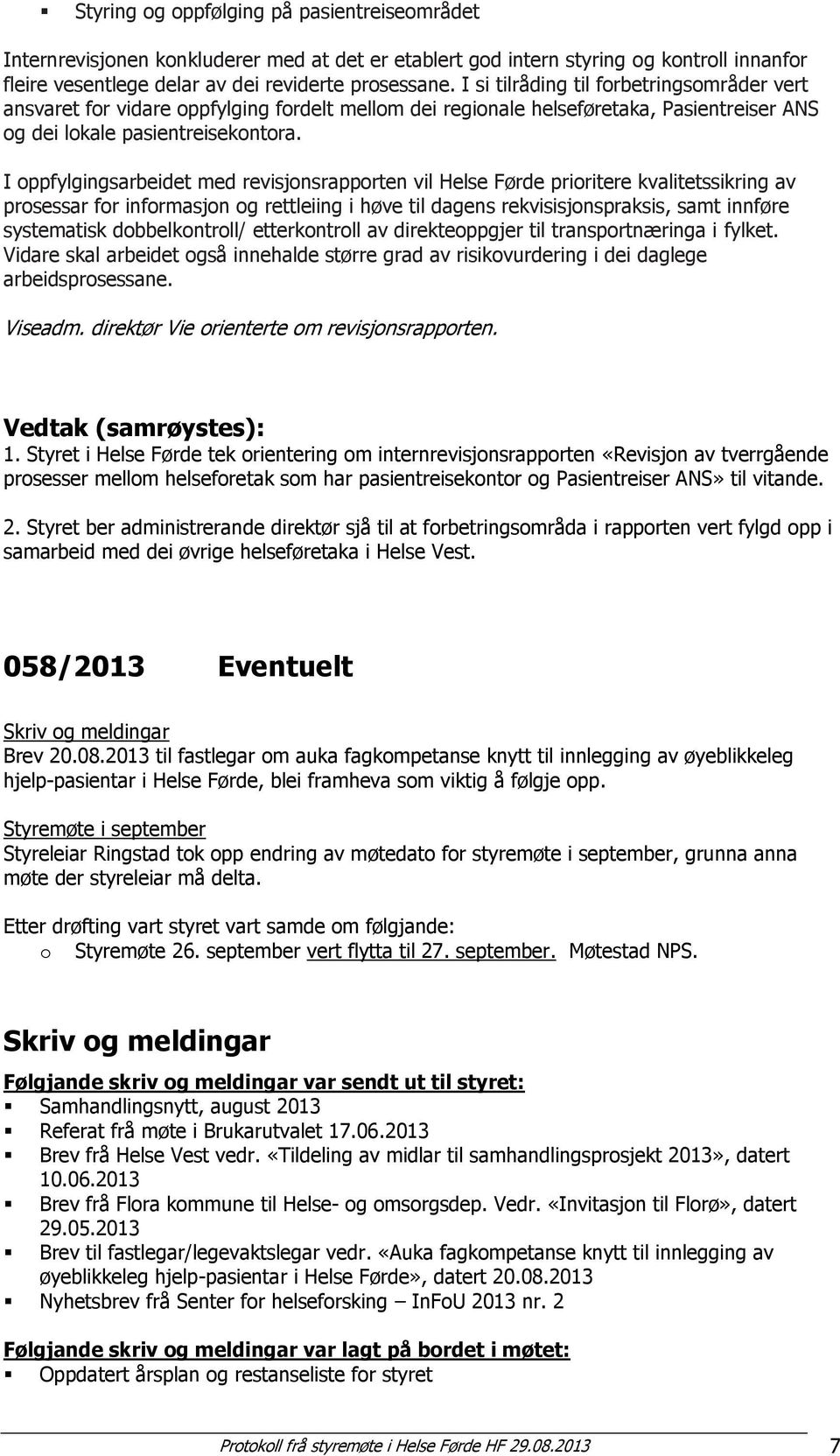 I oppfylgingsarbeidet med revisjonsrapporten vil Helse Førde prioritere kvalitetssikring av prosessar for informasjon og rettleiing i høve til dagens rekvisisjonspraksis, samt innføre systematisk