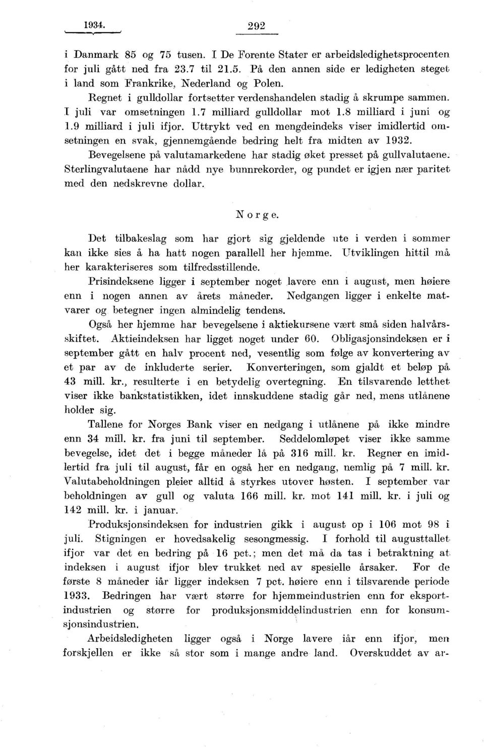 Uttrykt ved en mengdeindeks viser imidlertid omsetningen en svak, gjennemgd,ende bedring helt fra midten av 1932. Bevegelsene på valutamarkedene har stadig øket presset på gullvalutaene.