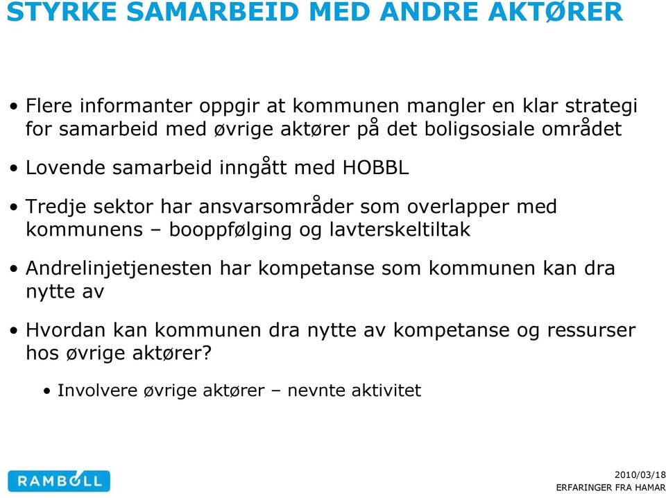 overlapper med kommunens booppfølging og lavterskeltiltak Andrelinjetjenesten har kompetanse som kommunen kan dra