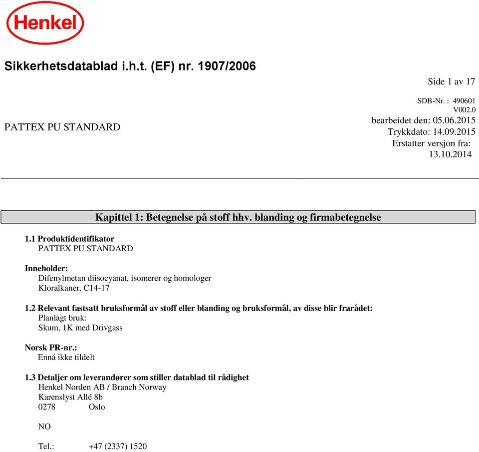 blanding og firmabetegnelse Inneholder: Difenylmetan diisocyanat, isomerer og homologer 1.