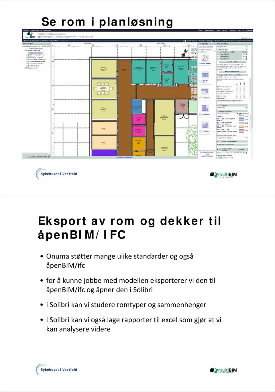 den til åpenbim/ifc og åpner den i Solibri i Solibri kan vi studere romtyper og