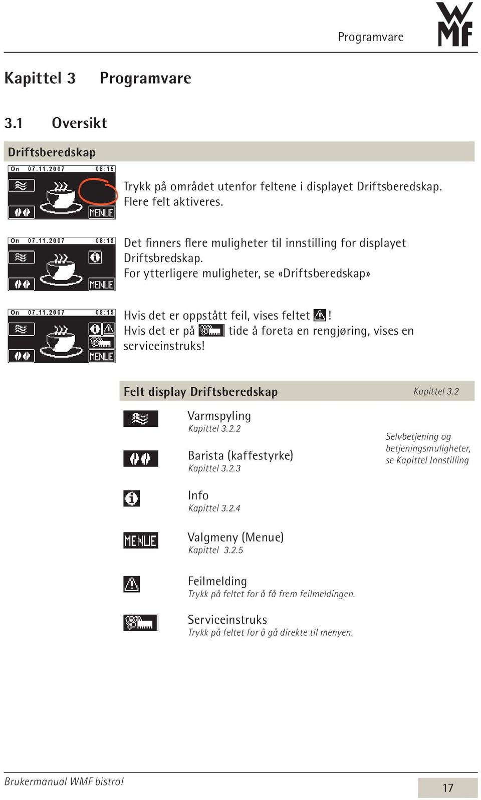 Hvis det er på tide å foreta en rengjøring, vises en serviceinstruks! Felt display Driftsberedskap Kapittel 3.2 