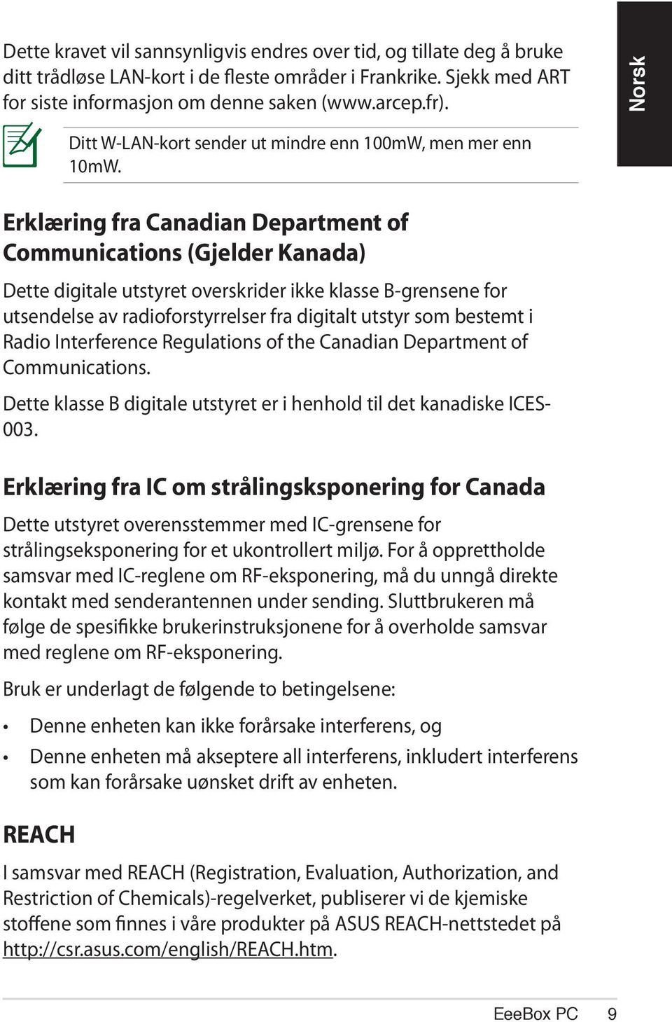 Erklæring fra Canadian Department of Communications (Gjelder Kanada) Dette digitale utstyret overskrider ikke klasse B-grensene for utsendelse av radioforstyrrelser fra digitalt utstyr som bestemt i