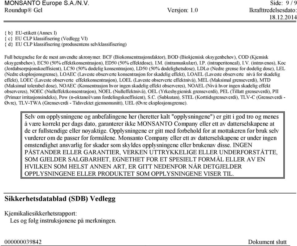 BCF (Biokonsentrasjonsfaktor), BOD (Biokjemisk oksygenbehov), COD (Kjemisk oksygenbehov), EC50 (50% effektkonsentrasjon), ED50 (50% effektdose), I.M. (intramuskulær), I.P. (intraperitoneal), I.V.