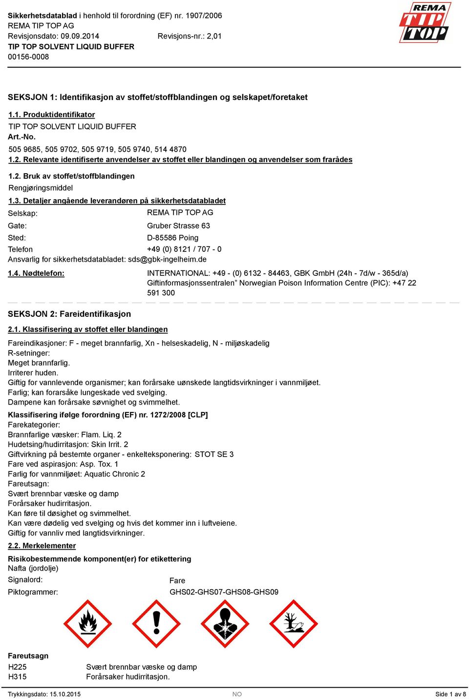 . Detaljer angående leverandøren på sikkerhetsdatabladet Selskap: Gate: Sted: Gruber Strasse 6 D-85586 Poing Telefon +49 (0) 8121 / 707-0 Ansvarlig for sikkerhetsdatabladet: sds@gbk-ingelheim.de 1.4. Nødtelefon: SEKSJON 2: Fareidentifikasjon 2.