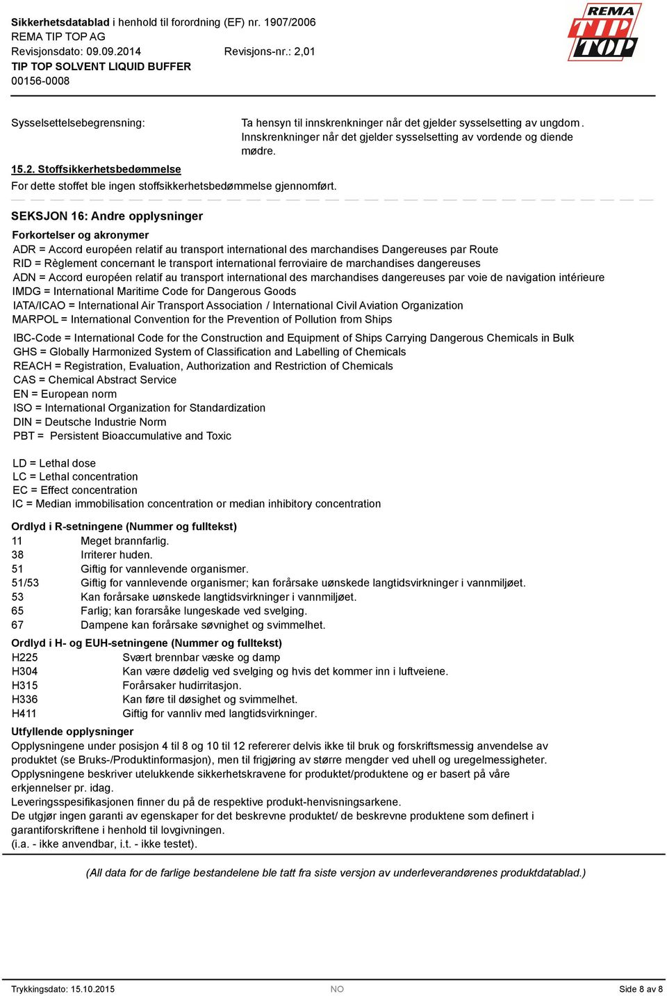 Forkortelser og akronymer ADR = Accord européen relatif au transport international des marchandises Dangereuses par Route RID = Règlement concernant le transport international ferroviaire de