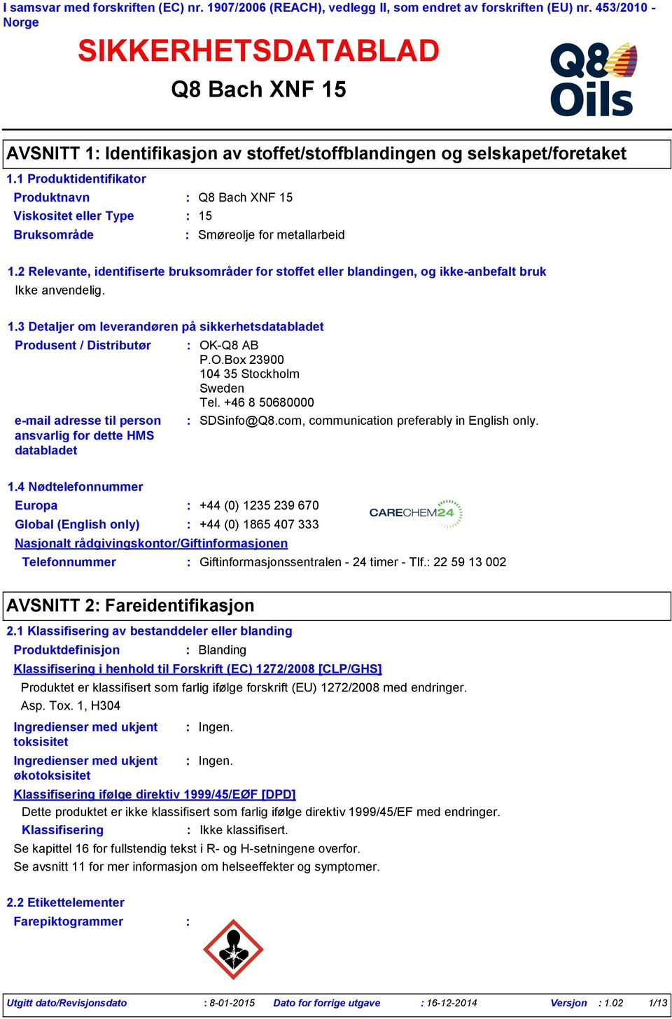 3 Detaljer om leverandøren på sikkerhetsdatabladet Produsent / Distributør email adresse til person ansvarlig for dette HMS databladet OKQ8 AB P.O.Box 23900 104 35 Stockholm Sweden Tel.