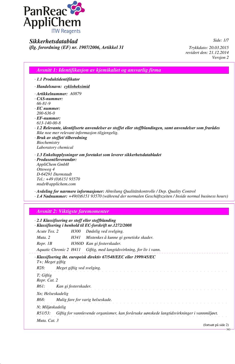 3 Enkeltopplysninger om foretaket som leverer sikkerhetsdatabladet Produsent/leverandør: AppliChem GmbH Ottoweg 4 D-64291 Darmstadt Tel.: +49 (0)6151 93570 msds@applichem.