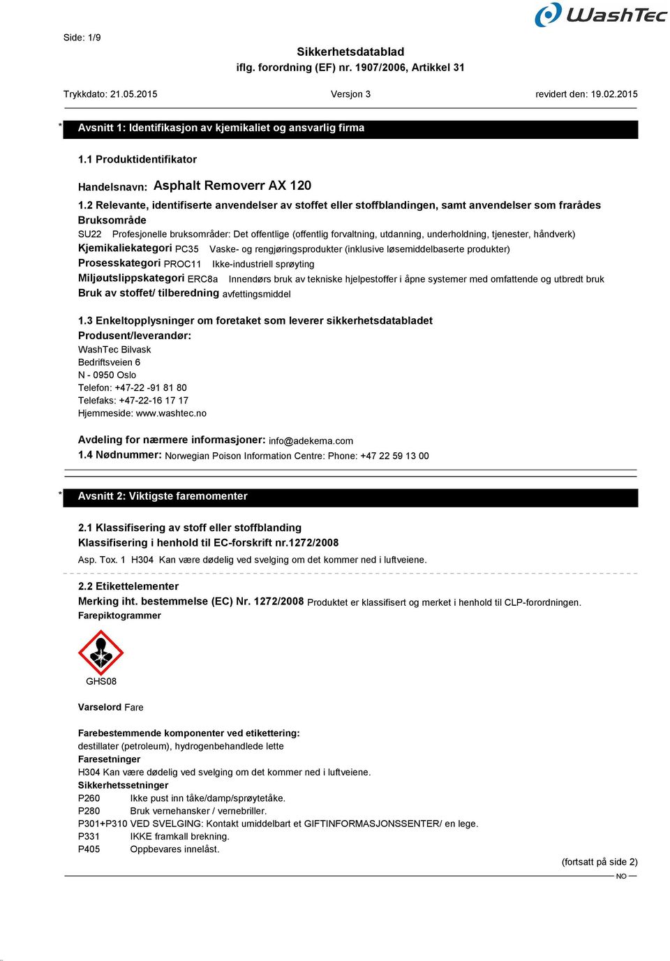 underholdning, tjenester, håndverk) Kjemikaliekategori PC35 Vaske- og rengjøringsprodukter (inklusive løsemiddelbaserte produkter) Prosesskategori PROC11 Ikke-industriell sprøyting