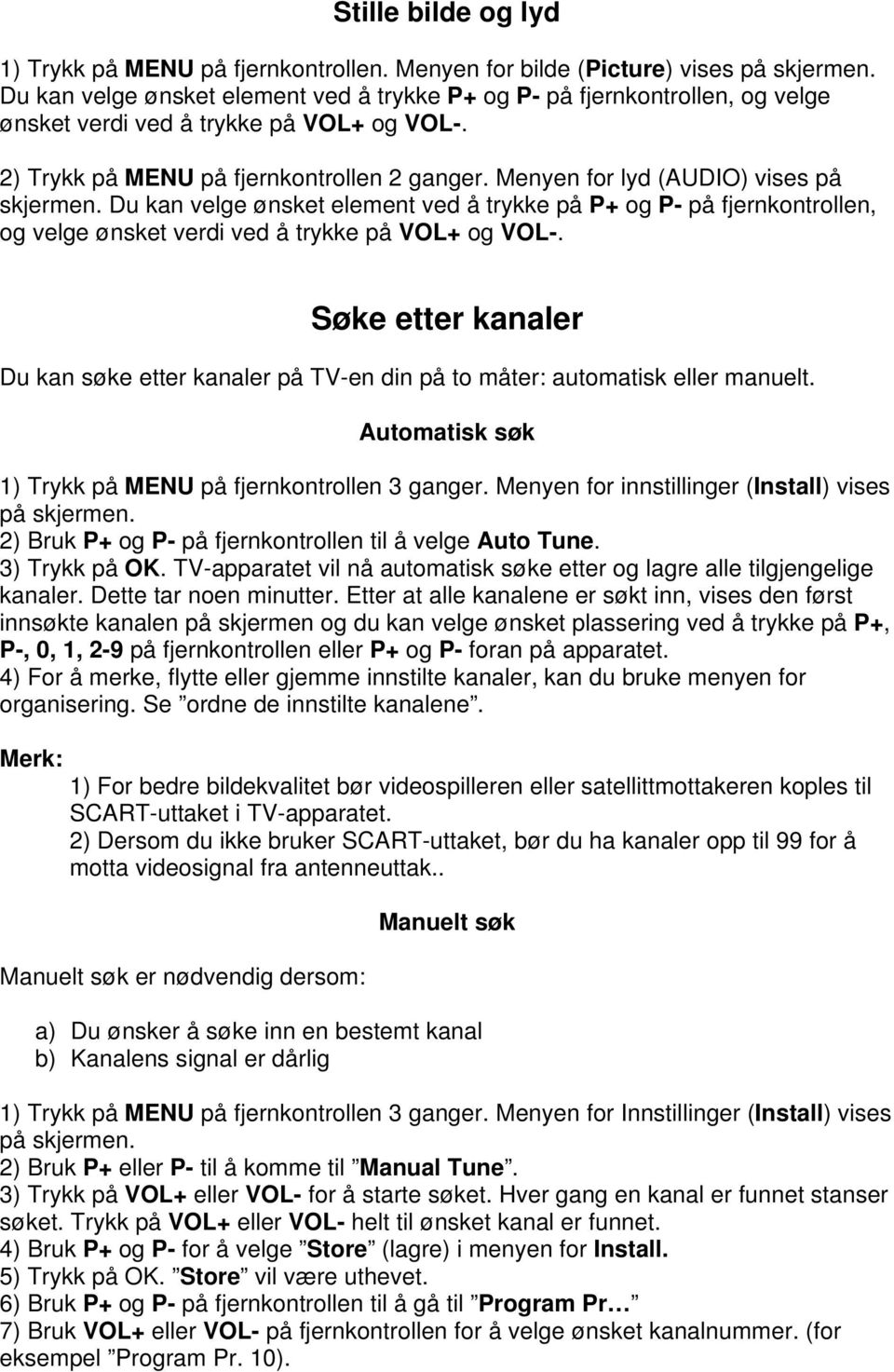 Menyen for lyd (AUDIO) vises på skjermen. Du kan velge ønsket element ved å trykke på P+ og P- på fjernkontrollen, og velge ønsket verdi ved å trykke på VOL+ og VOL-.