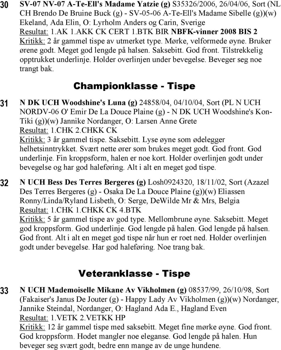 God front. Tilstrekkelig opptrukket underlinje. Holder overlinjen under bevegelse. Beveger seg noe trangt bak.