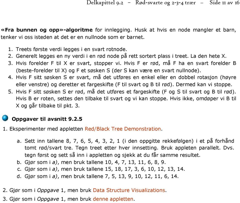 Hvis F er rød, må F ha en svart forelder B (beste-forelder til X) og F et søsken S (der S kan være en svart nullnode). 4.