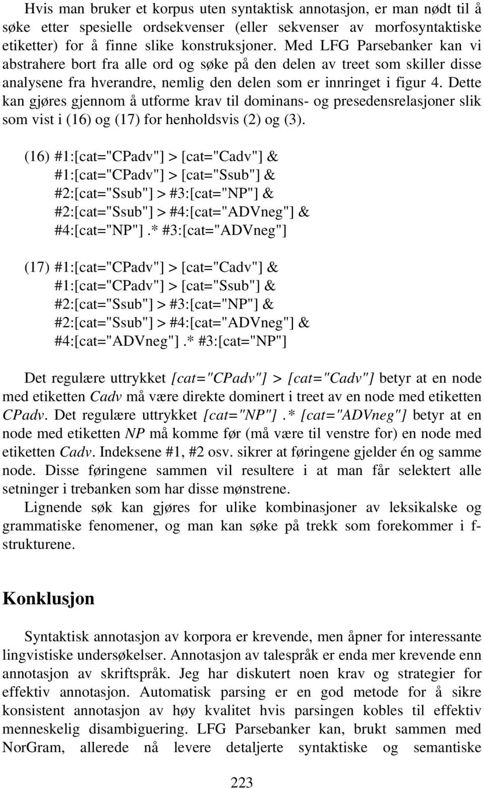 Dette kan gjøres gjennom å utforme krav til dominans- og presedensrelasjoner slik som vist i (16) og (17) for henholdsvis (2) og (3).