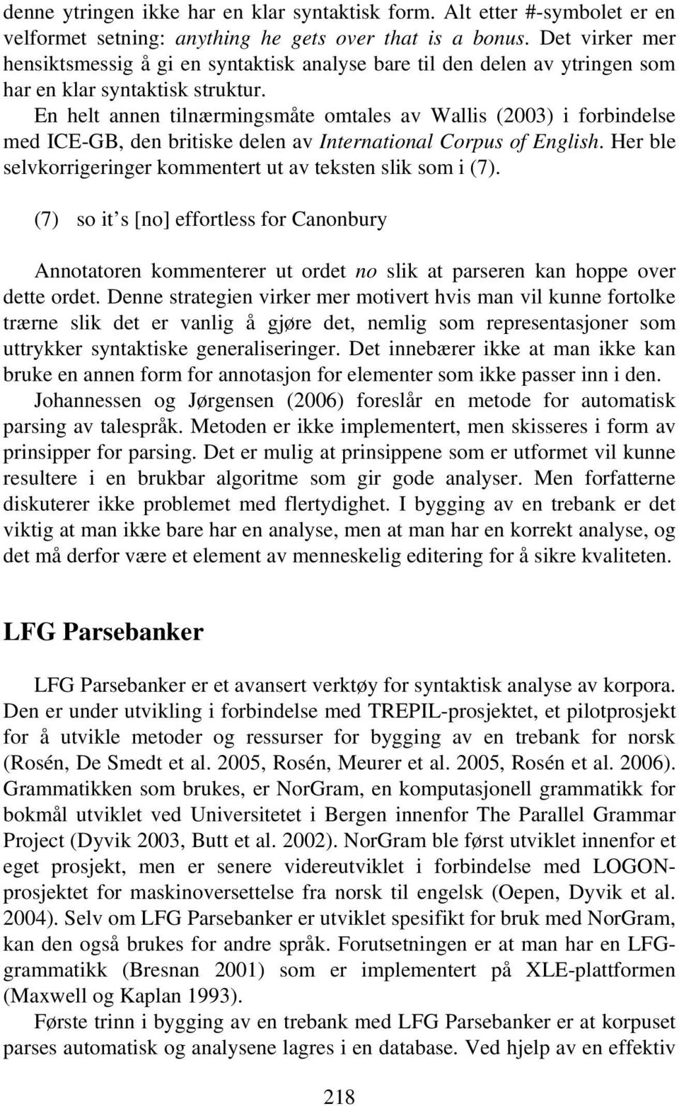 En helt annen tilnærmingsmåte omtales av Wallis (2003) i forbindelse med ICE-GB, den britiske delen av International Corpus of English.