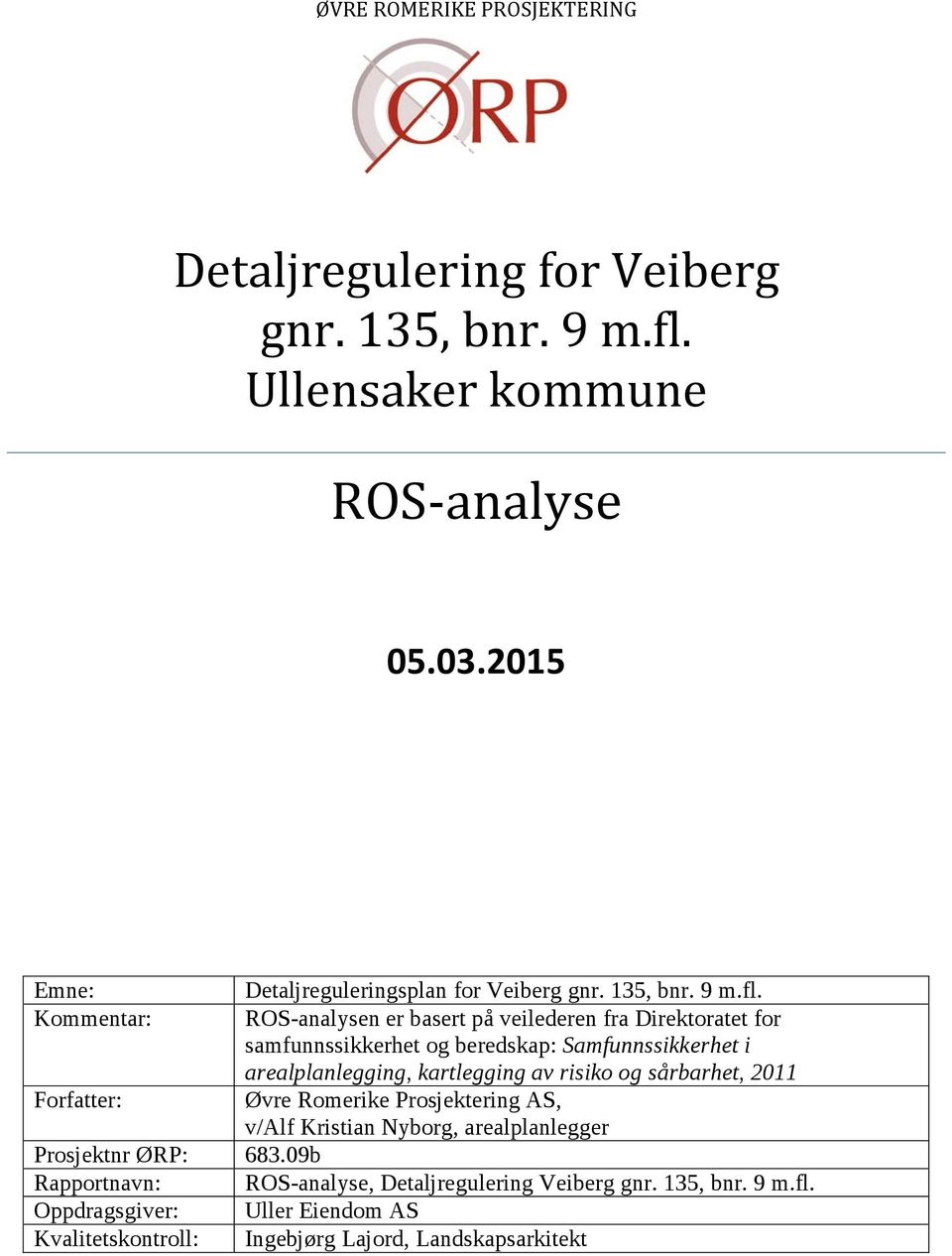 Kommentar: ROS-analysen er basert på veilederen fra Direktoratet for samfunnssikkerhet og beredskap: Samfunnssikkerhet i arealplanlegging, kartlegging av